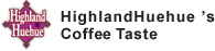HighlandHuehue's Coffee Taste