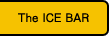 The ICE BAR