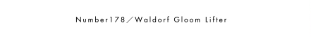 Number178／Waldorf Gloom Lifter
